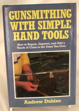 Gunsmithing with Simple Hand Tools by Andrew Dubino  